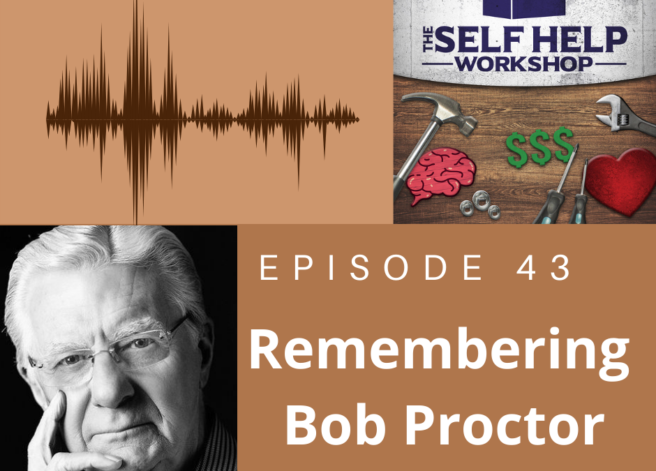 SHW EP. 43 Remembering Bob Proctor