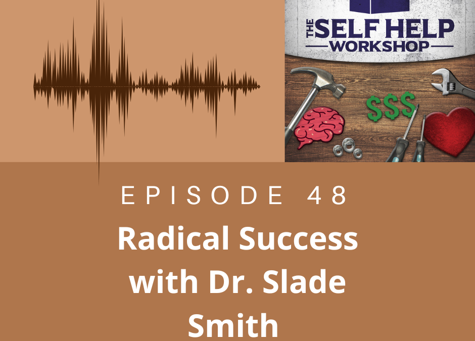 SHW Ep. 48 Radical Success With Dr. Slade Smith
